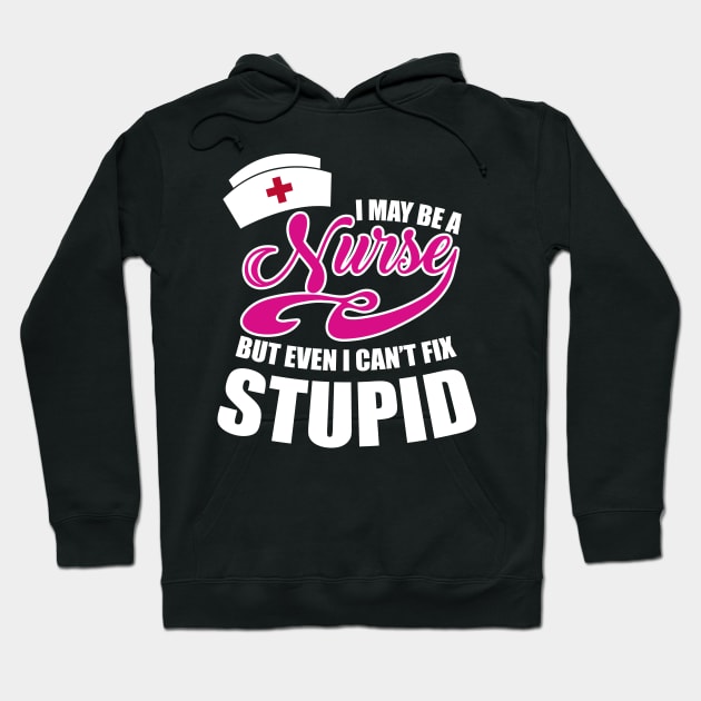 I may be a Nurse but even I can't fix stupid Hoodie by BadDesignCo